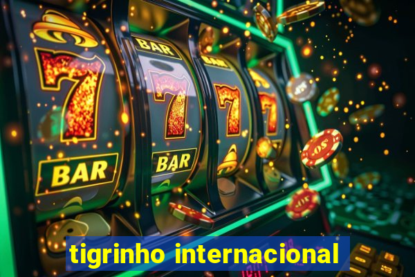 tigrinho internacional